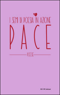Pace. I semi di poesia in azione Pace. I semi di poesia in azione