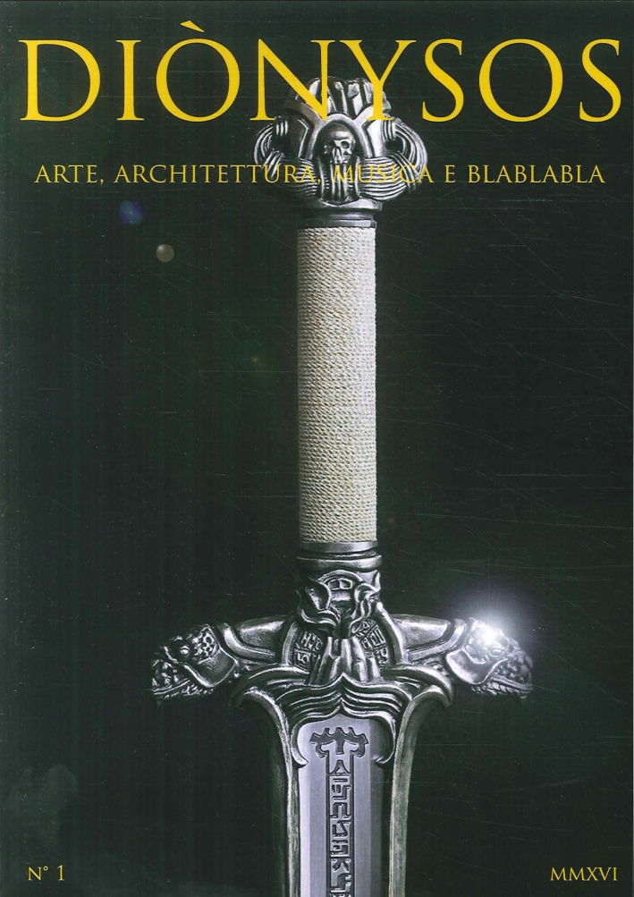 Diònysos. Arte, architettura, musica e blablabla (Aprile-Giugno 2016). Vol. 1 Diònysos. Arte, architettura, musica e blablabla (Aprile-Giugno 2016). Vol. 1