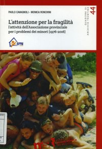 L'attenzione per la fragilità. L'attività dell'Associazione provinciale per i minori a tutela dell'infanzia (1976-2016)