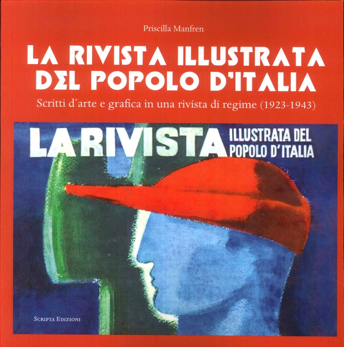 La Rivista illustrata del Popolo D'Italia. Scritti d'arte e grafica in una rivista di regime (1923-1943) La Rivista illustrata del Popolo D'Italia. Scritti d'arte e grafica in una rivista di regime (1923-1943)