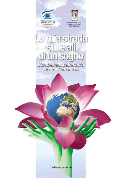 La mia strada sulle ali di un sogno. L'ambiente... patrimonio di tutta l'umanità La mia strada sulle ali di un sogno. L'ambiente... patrimonio di tutta l'umanità
