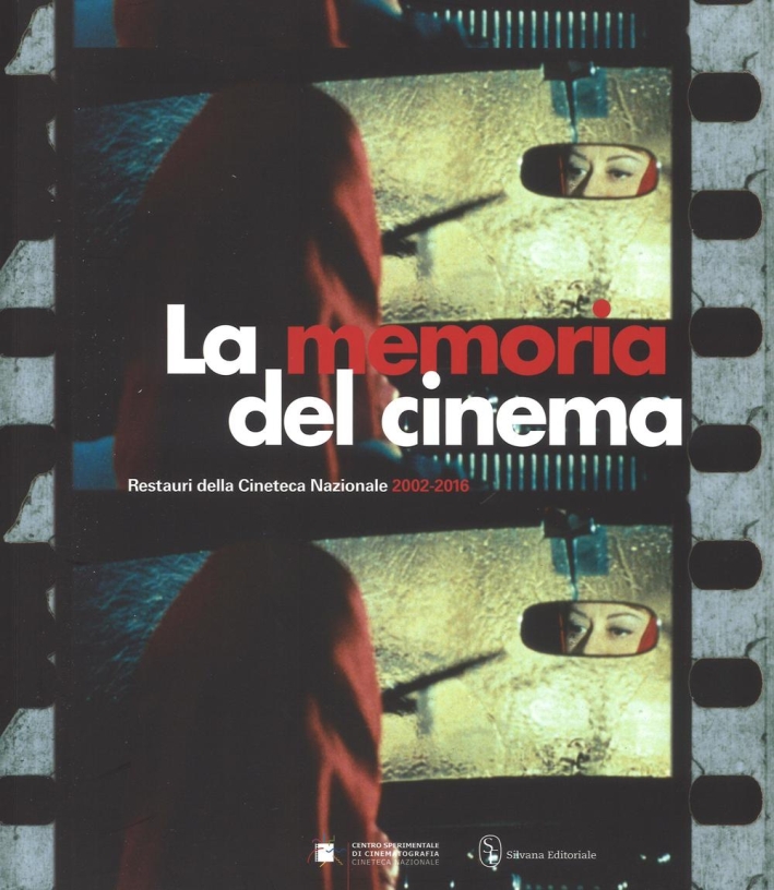 La memoria del cinema. Restauri della Cineteca Nazionale 2002-2016 La memoria del cinema. Restauri della Cineteca Nazionale 2002-2016