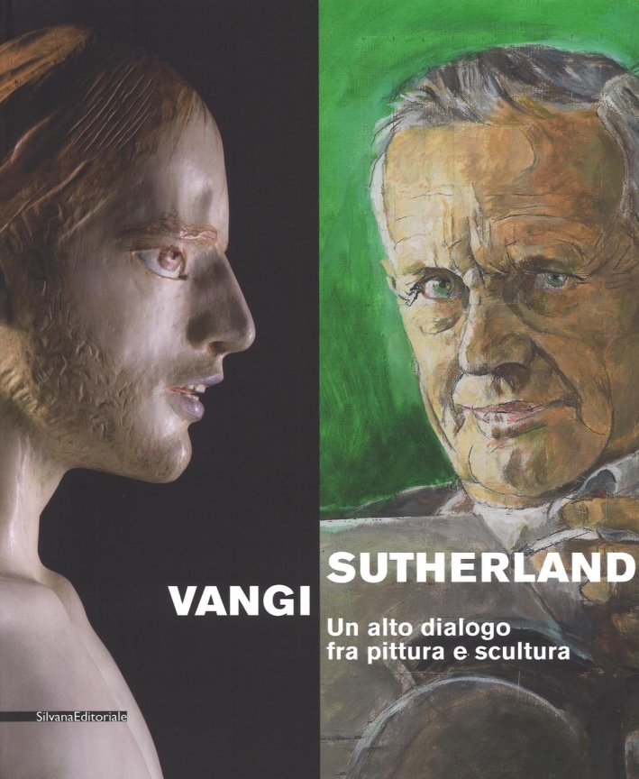 Graham Sutherland, Giuliano Vangi. Un alto dialogo fra pittura e scultura Graham Sutherland, Giuliano Vangi. Un alto dialogo fra pittura e scultura
