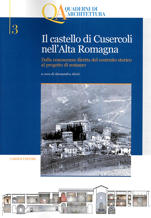 Il castello di Cusercoli nell'Alta Romagna. Dalla conoscenza diretta del costruito storico al progetto di restauro. Con CD-ROM Il castello di Cusercoli nell'Alta Romagna. Dalla conoscenza diretta del costruito storico al progetto di restauro. Con CD-ROM