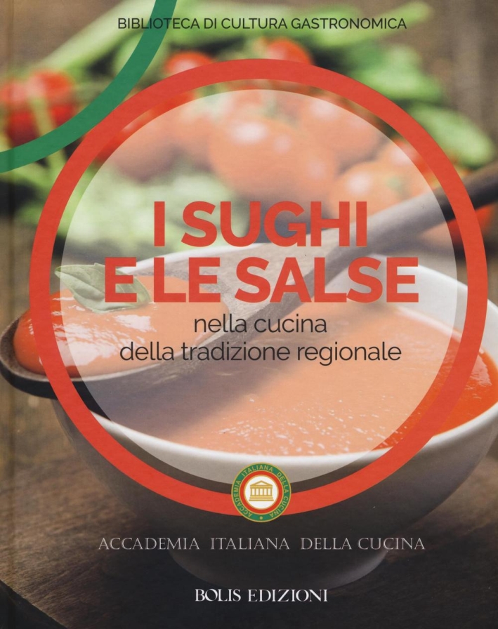 I sughi e le salse nella cucina della tradizione regionale. Ediz. a colori I sughi e le salse nella cucina della tradizione regionale. Ediz. a colori
