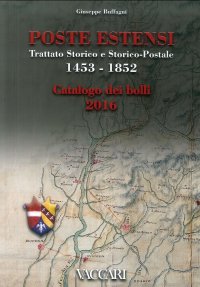 Poste Estensi. Trattato storico e storico-postale 1453-1852. Catalogo dei bolli 2016