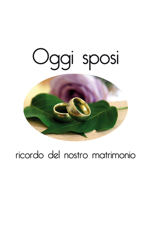Oggi sposi. Ricordo del nostro matrimonio Oggi sposi. Ricordo del nostro matrimonio