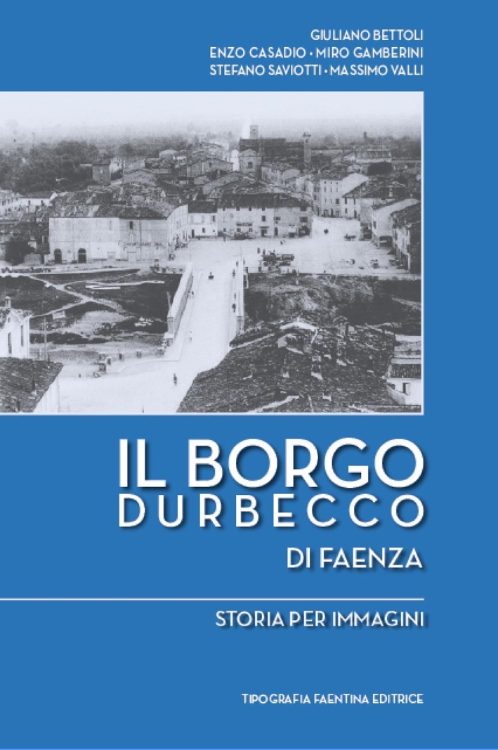 Il borgo Durbecco di Faenza. Storia per immagini Il borgo Durbecco di Faenza. Storia per immagini