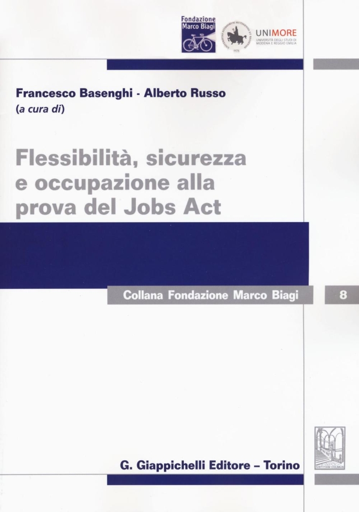 Flessibilità, sicurezza e occupazione alla prova del Jobs Act Flessibilità, sicurezza e occupazione alla prova del Jobs Act