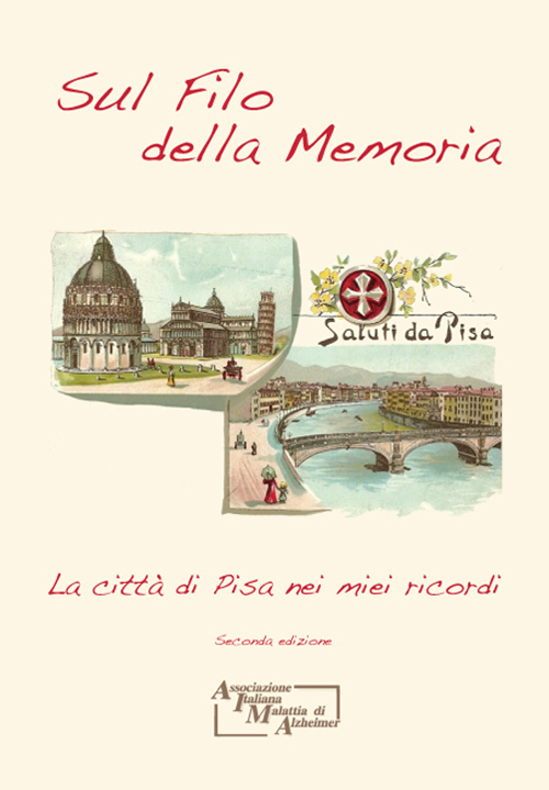 Sul filo della memoria. La città di Pisa nei miei ricordi Sul filo della memoria. La città di Pisa nei miei ricordi
