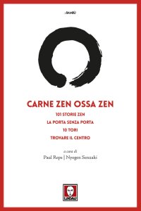 Carne Zen Ossa Zen. 101 Storie Zen. La Porta Senza Porta 10 Tori Trovare il Centro