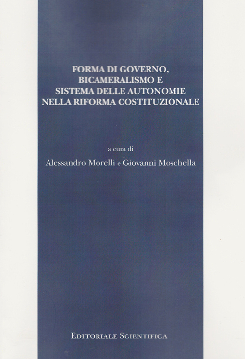Forma di governo, bicameralismo e sistema delle autonomie nella riforma costituzionale Forma di governo, bicameralismo e sistema delle autonomie nella riforma costituzionale