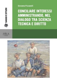 Conciliare interessi amministrando, nel dialogo tra scienza, tecnica e diritto