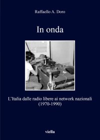 In onda. L'Italia dalle radio libere ai network nazionali (1970-1990)