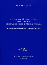 Il nesso del mondo stellare verso l'uomo e dell'uomo verso il mondo stellare. La comunione spirituale dell'umanità