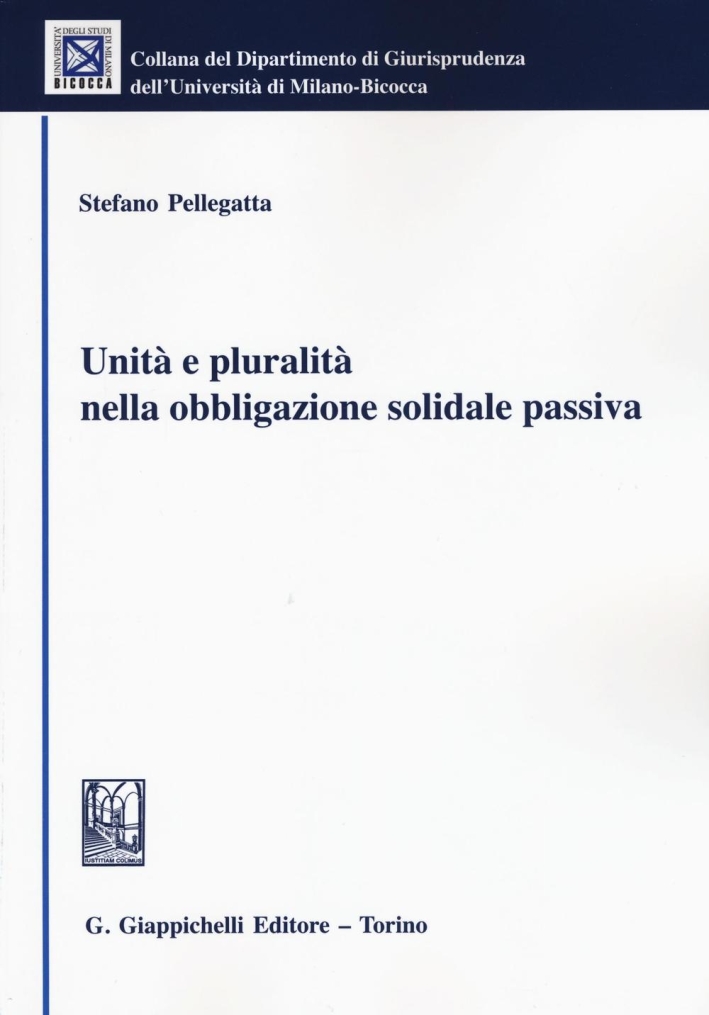 Unità e pluralità nella obbligazione solidale passiva Unità e pluralità nella obbligazione solidale passiva