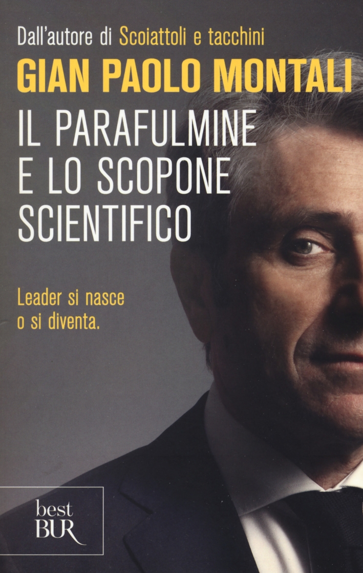 Il parafulmine e lo scopone scientifico. Come diventare un vero leader nel lavoro e nella vita Il parafulmine e lo scopone scientifico. Come diventare un vero leader nel lavoro e nella vita