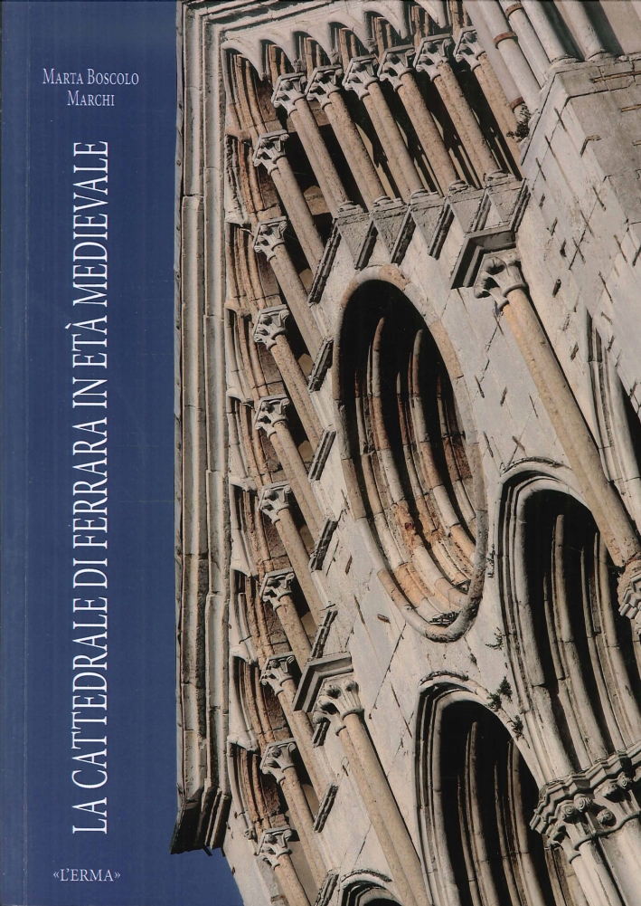 La Cattedrale di Ferrara in Età Medievale. Fasi Costruttive e Questioni Iconografiche