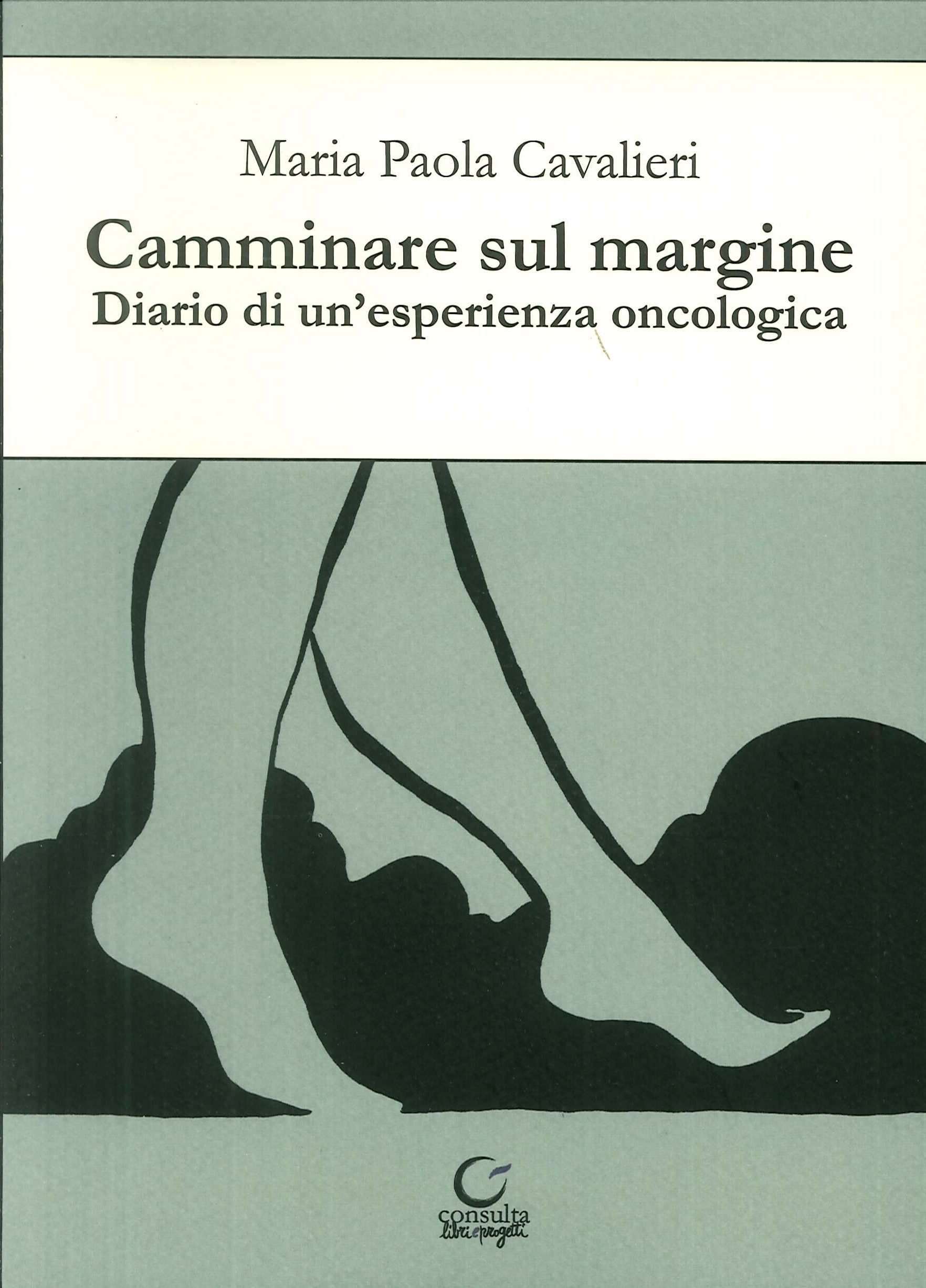 Camminare sul margine. Diario di un'esperienza oncologica Camminare sul margine. Diario di un'esperienza oncologica