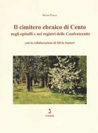 Il cimitero ebraico di Cento negli epitaffi e nei registri delle confraternite