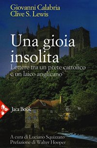Una Gioia Insolita. Lettere tra un Prete Cattolico e un Laico Anglicano