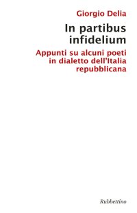 In Partibus Infidelium. Appunti Su Alcuni Poeti in Dialetto Dell'Italia Repubblicana