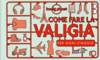 Come fare la valigia. Per ogni viaggio