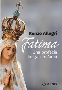 Fatima. Una Profezia Lunga Cent'Anni