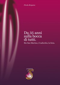 Da 35 Anni sulla Bocca di Tutti. Rio San Martino, il Radicchio, la Festa