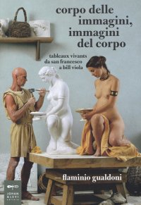 Corpo delle immagini, immagini del corpo. Tableaux vivants da san Francesco a Bill Viola