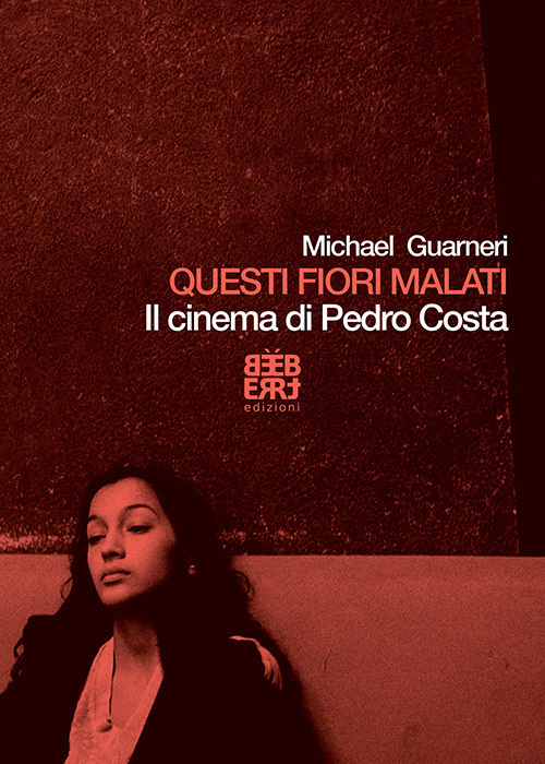 Questi fiori malati. Il cinema di Pedro Costa Questi fiori malati. Il cinema di Pedro Costa