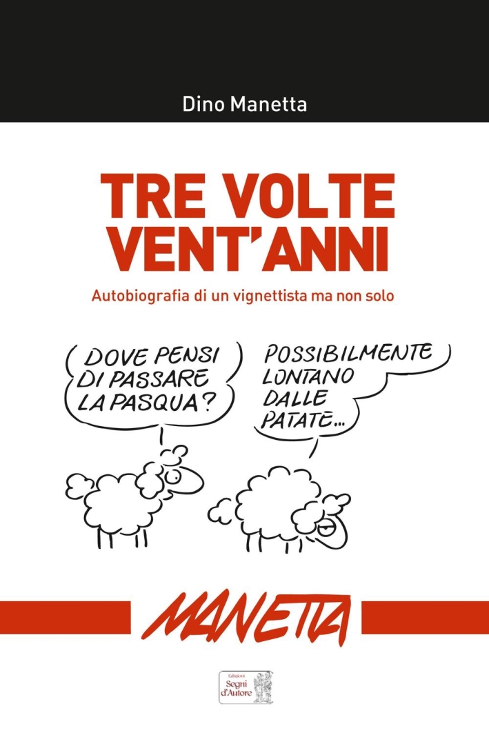 Tre volte vent'anni. Autobiografia di un vignettista ma non solo Tre volte vent'anni. Autobiografia di un vignettista ma non solo
