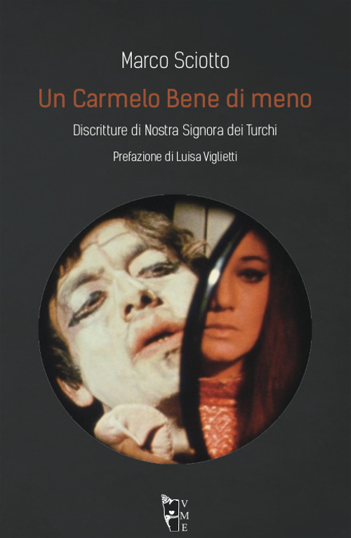 Un Carmelo Bene di meno. Discritture di Nostra Signora dei Turchi Un Carmelo Bene di meno. Discritture di Nostra Signora dei Turchi