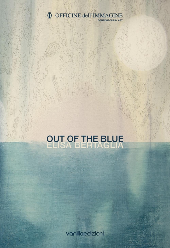 Elisa Bertaglia. Out of the Blue Elisa Bertaglia. Out of the Blue