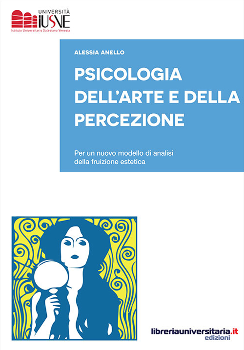 Psicologia dell'arte e della percezione. Per un nuovo modello di analisi della fruizione estetica Psicologia dell'arte e della percezione. Per un nuovo modello di analisi della fruizione estetica