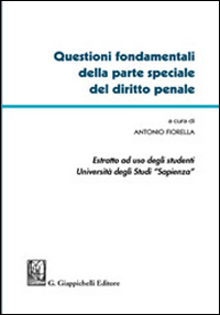 Questioni fondamentali della parte speciale del diritto penale. Estratto per l'Università degli Studi Sapienza Questioni fondamentali della parte speciale del diritto penale. Estratto per l'Università degli Studi Sapienza