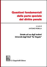 Questioni fondamentali della parte speciale del diritto penale. Estratto per Tor Vergata Questioni fondamentali della parte speciale del diritto penale. Estratto per Tor Vergata