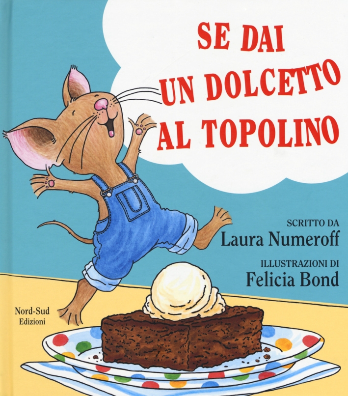 Se dai un dolcetto a un topolino. Ediz. a colori Se dai un dolcetto a un topolino. Ediz. a colori
