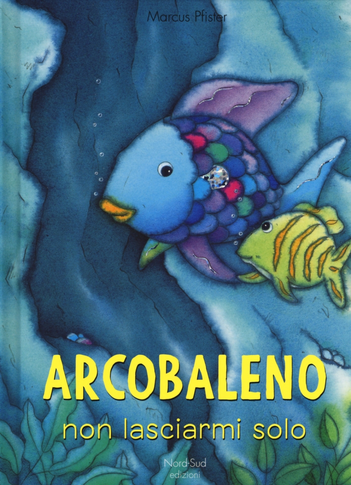 Arcobaleno, non lasciarmi solo! Ediz. a colori Arcobaleno, non lasciarmi solo! Ediz. a colori