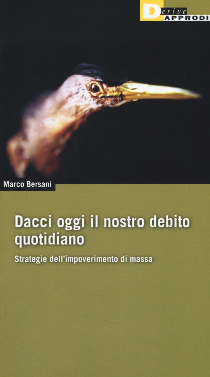 Dacci oggi il nostro debito quotidiano. Strategie dell'impoverimento di massa Dacci oggi il nostro debito quotidiano. Strategie dell'impoverimento di massa