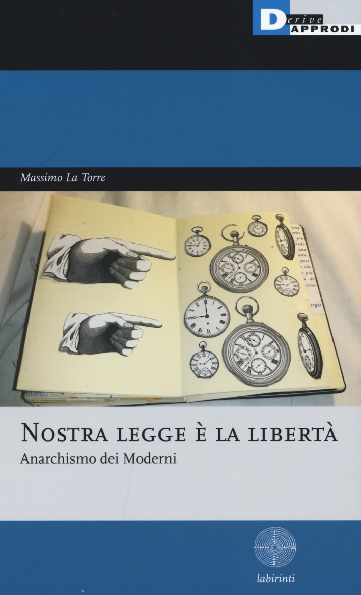 Nostra legge è la libertà. Anarchismo dei moderni Nostra legge è la libertà. Anarchismo dei moderni