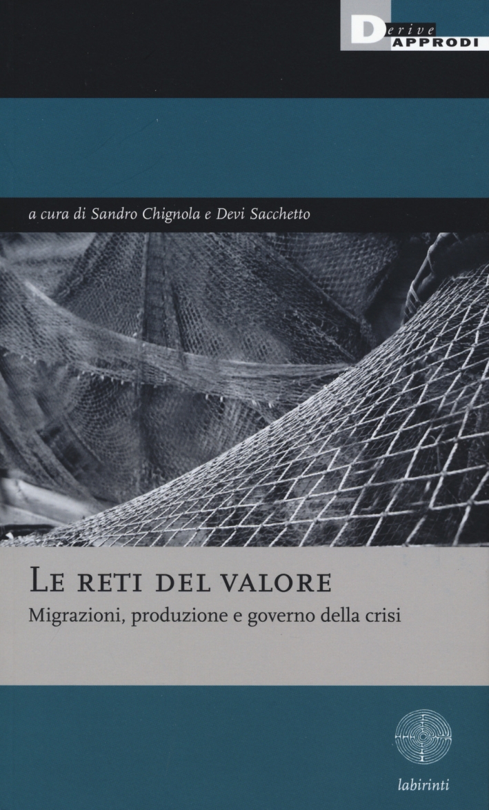 Le reti del valore. Migrazioni, produzione e governo della crisi Le reti del valore. Migrazioni, produzione e governo della crisi