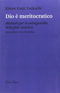 Dio è meritocratico. Manuale per la salvaguardia della fede cattolica