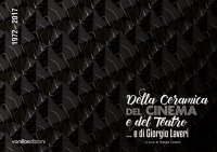 Della ceramica, del cinema e del teatro... e di Giorgio Laveri. 1972-2017