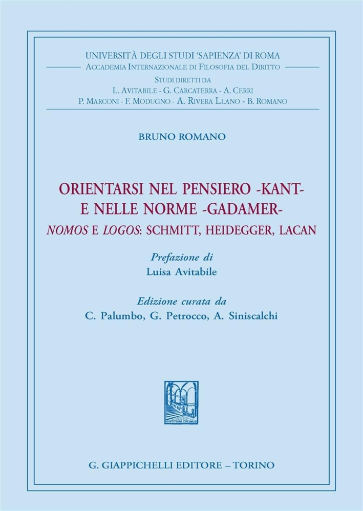 Orientarsi nel pensiero-Kant-e nelle norme-Gadamer-Nomos e Logos: Schmitt, Heidegger, Lacan Orientarsi nel pensiero-Kant-e nelle norme-Gadamer-Nomos e Logos: Schmitt, Heidegger, Lacan