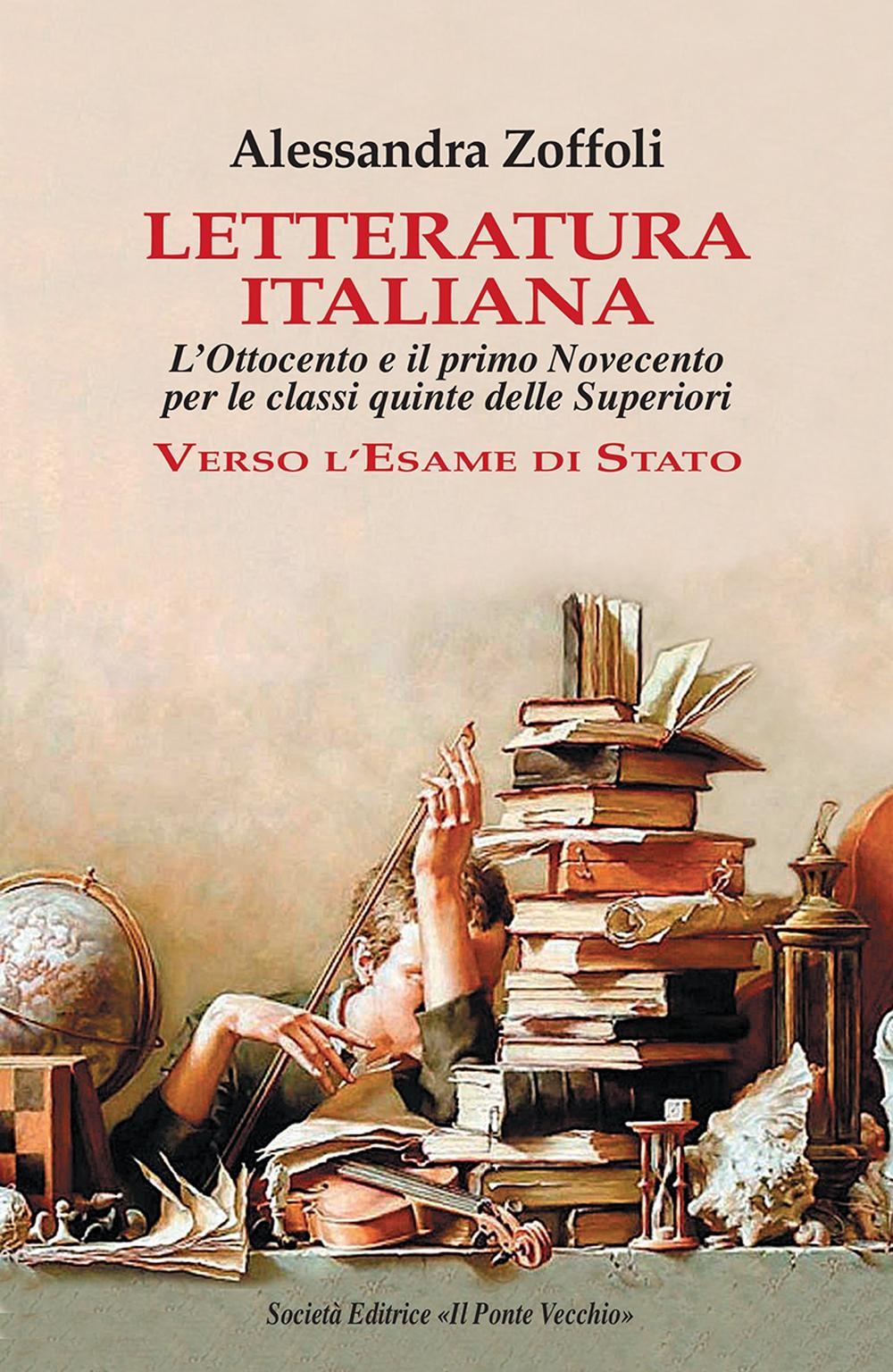 Letteratura italiana. L'Ottocento e il primo Novecento per le classi quinte delle superiori. Verso l'esame di Stato Letteratura italiana. L'Ottocento e il primo Novecento per le classi quinte delle superiori. Verso l'esame di Stato