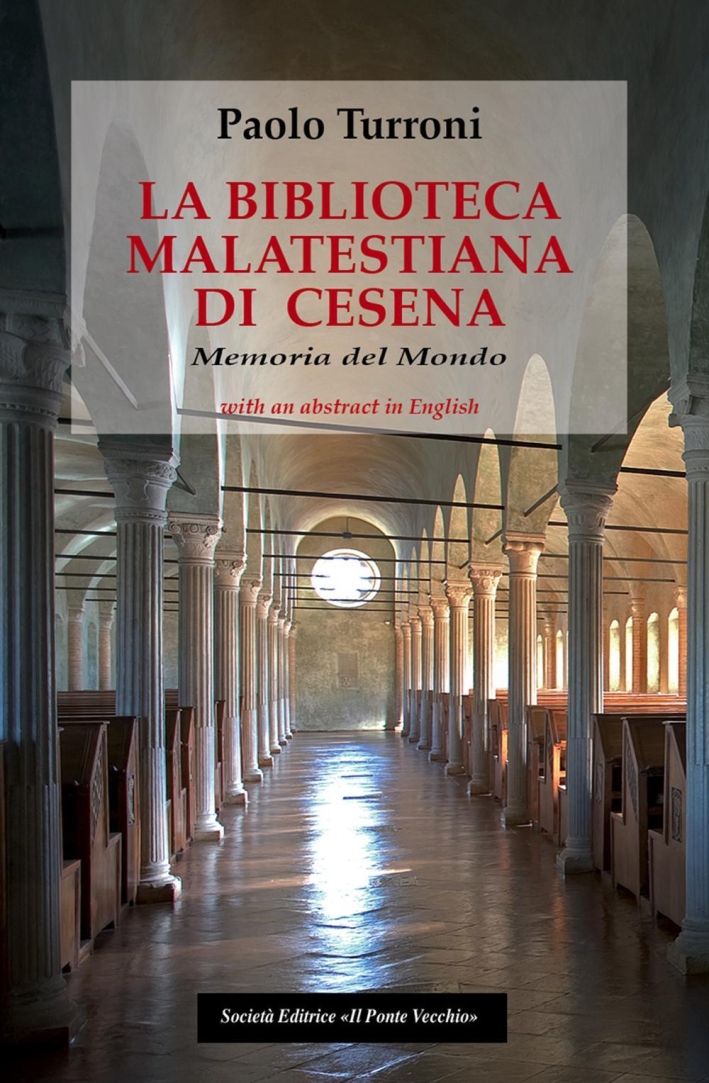 La biblioteca Malatestiana di Cesena. Memoria del mondo La biblioteca Malatestiana di Cesena. Memoria del mondo