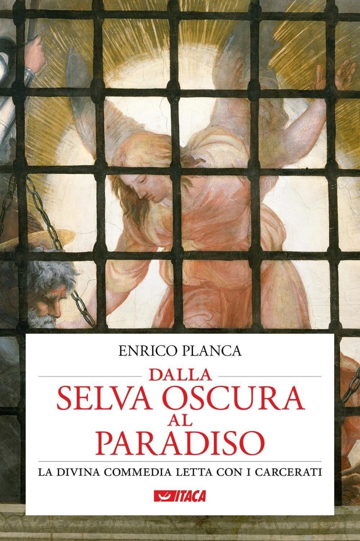 Dalla selva oscura al paradiso. La Divina Commedia letta con i carcerati Dalla selva oscura al paradiso. La Divina Commedia letta con i carcerati