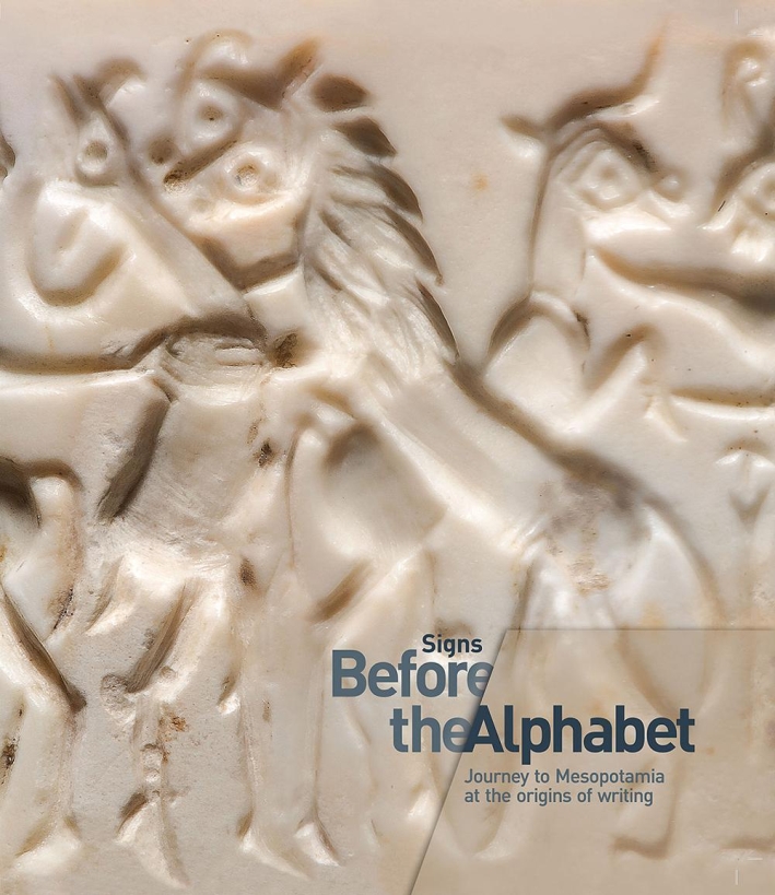 Signs. Before the Alphabet. Journey to Mesopotamia at the Origins of Writing Signs. Before the Alphabet. Journey to Mesopotamia at the Origins of Writing