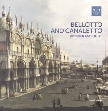 Bellotto and Canaletto. Wonder and Light Bellotto and Canaletto. Wonder and Light
